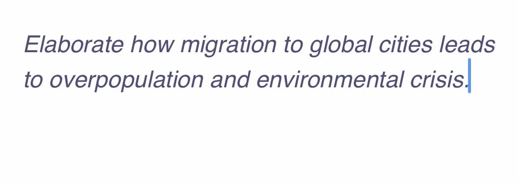 Elaborate how migration to global cities leads
to overpopulation and environmental crisis.
