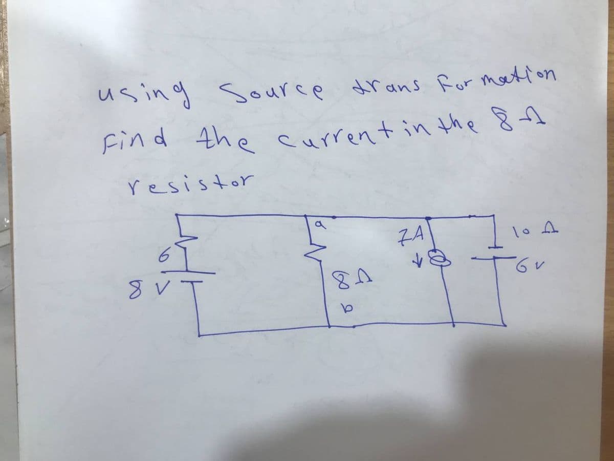 using Source drans for mation
Find the current in the 8
resistor
1,
