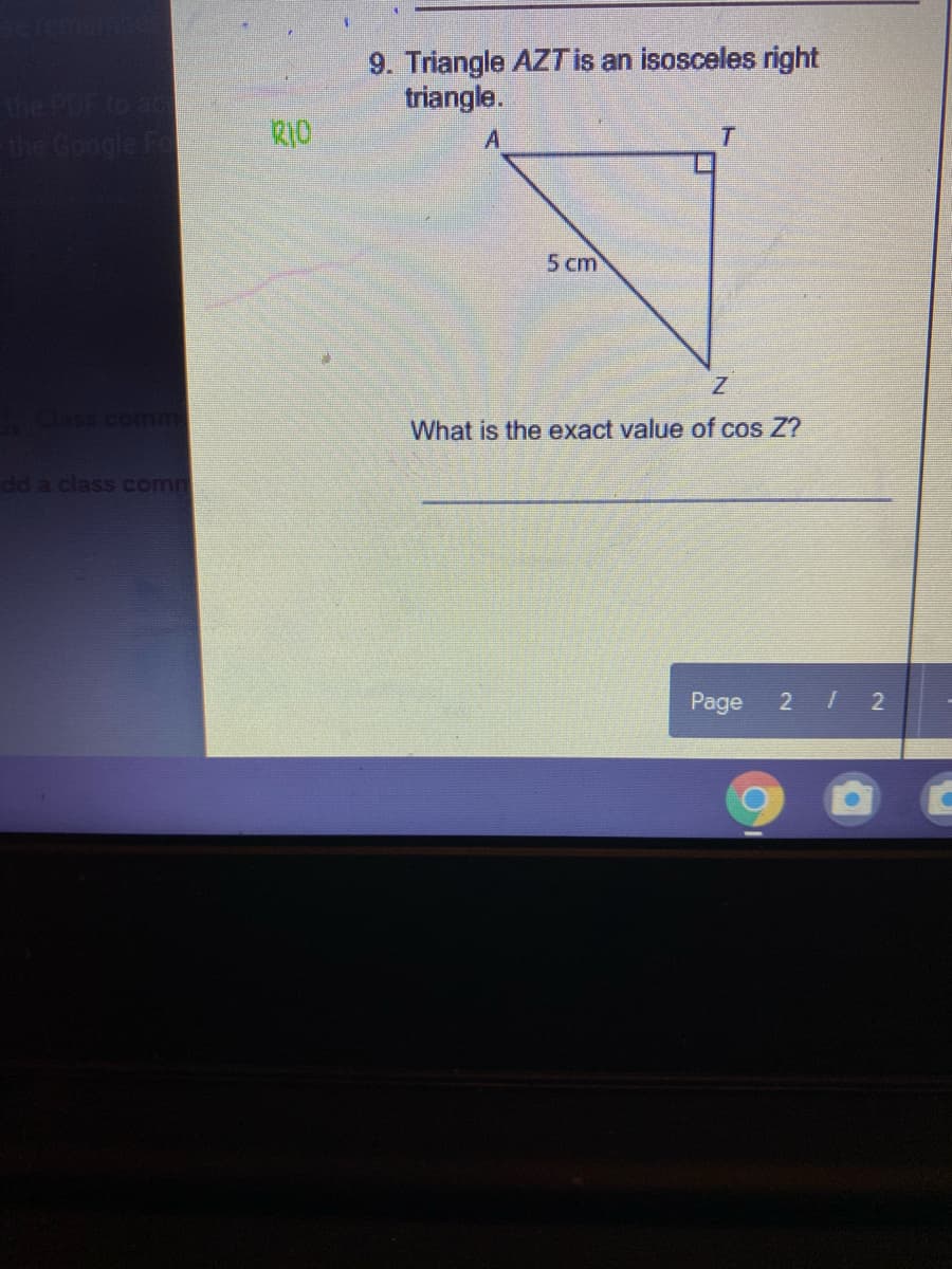 9. Triangle AZT is an isosceles right
triangle.
the POF to ac
the Google Fo
RIO
A
5 сm
Less comm
What
the exact value of cos Z?
dd a class comm
Page
2 / 2
