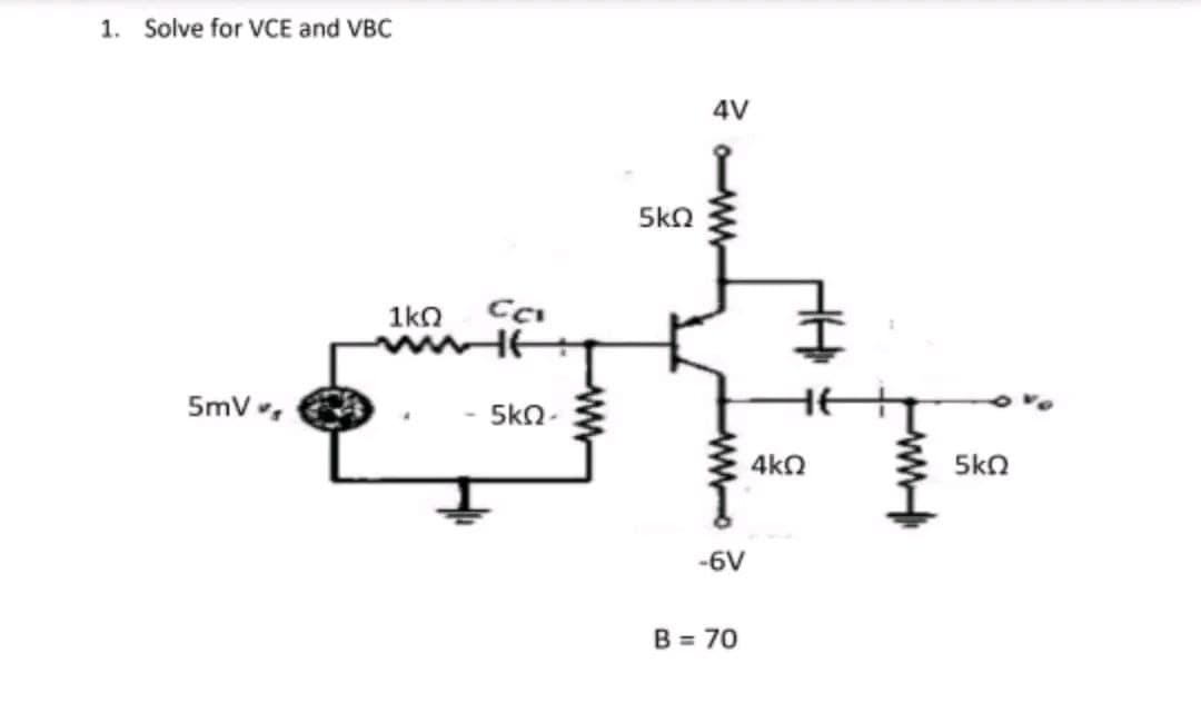 1. Solve for VCE and VBC
5mVr,
1ΚΩ Cat
ΜΕ
5ΚΩ-
5kQ
4V
-6V
Β = 70
4ΚΩ
5ΚΩ