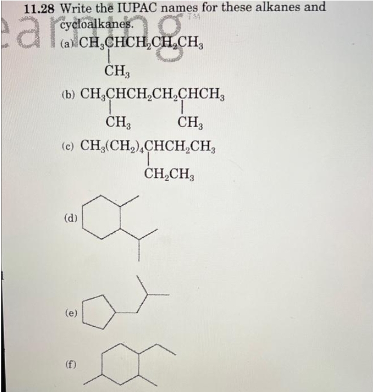 11.28 Write the IUPAC names for these alkanes and
a
cycloalkanes.
(a) CH₂CHCH₂CH₂CH³
FORCE
CH3
(b) CH₂CHCH₂CH₂CHCH₂
CH3
(c) CH₂(CH₂)4CHCH₂CH₂
CH₂CH3
(d)
CH3
(e)