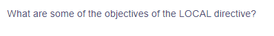 What are some of the objectives of the LOCAL directive?