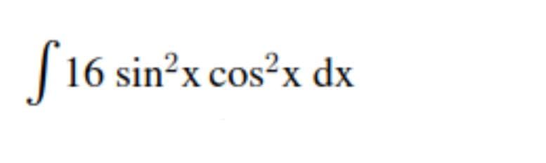 [16 sin²x cos?x dx
