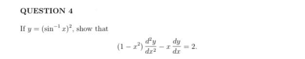 QUESTION 4
If y = (sin x), show that
%3D
(1 – 2*)
dr?
dy
dy
2.
dr
