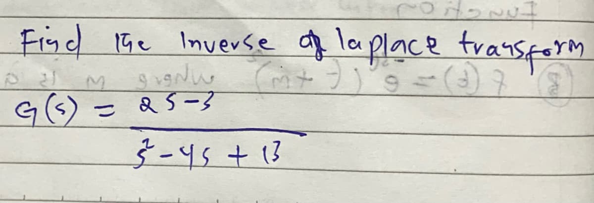 Find the Inverse of la place transform
m+ 7) 9 = (3) 7
M
G (s)
25-3
3-45 +13
=
سرور و