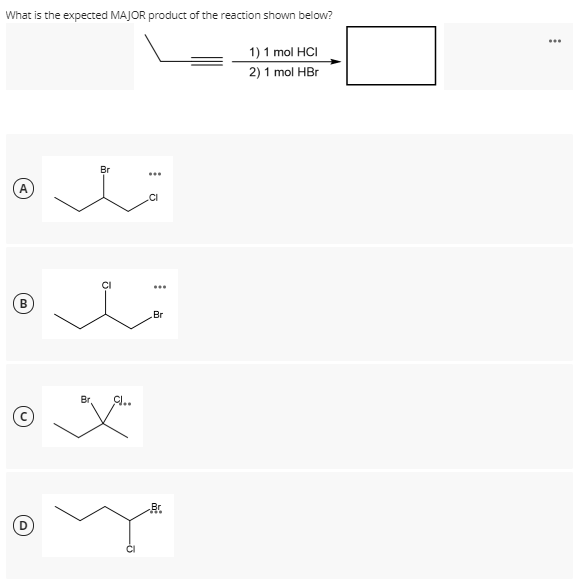 What is the expected MAJOR product of the reaction shown below?
...
1) 1 mol HCI
2) 1 mol HBr
Br
...
Br
C.
Br.
