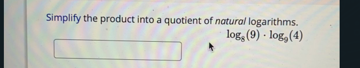 Simplify the product into a quotient of natural logarithms.
log: (9) · log,(4)

