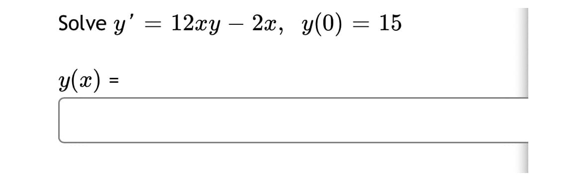 Solve y'
12гy — 2а, у(0)
15
y(x) =
