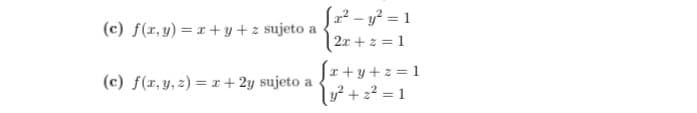 (c) f(x,y)=x+y+z sujeto
a
(c) f(x, y, z) = x + 2y sujeto a
√x² - y² = 1
2x+2=1
x+y+z = 1
(y² + z² = 1