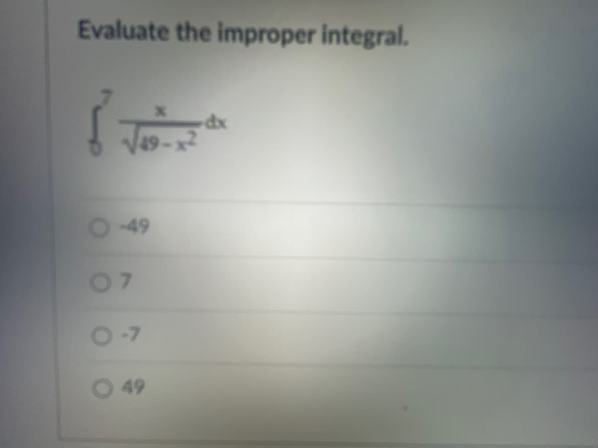 Evaluate the improper integral.
√5-x²
O-49
07
0-7
49
dx