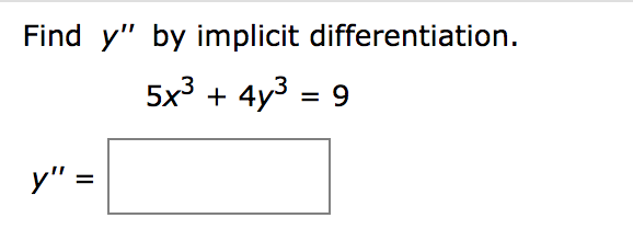 Find y" by implicit differentiation.
5x3 + 4y3 = 9
У" -
%3D
