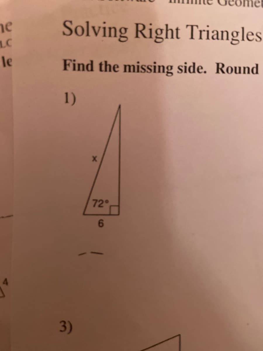 ne
Solving Right Triangles
le
Find the missing side. Round
1)
72
3)
