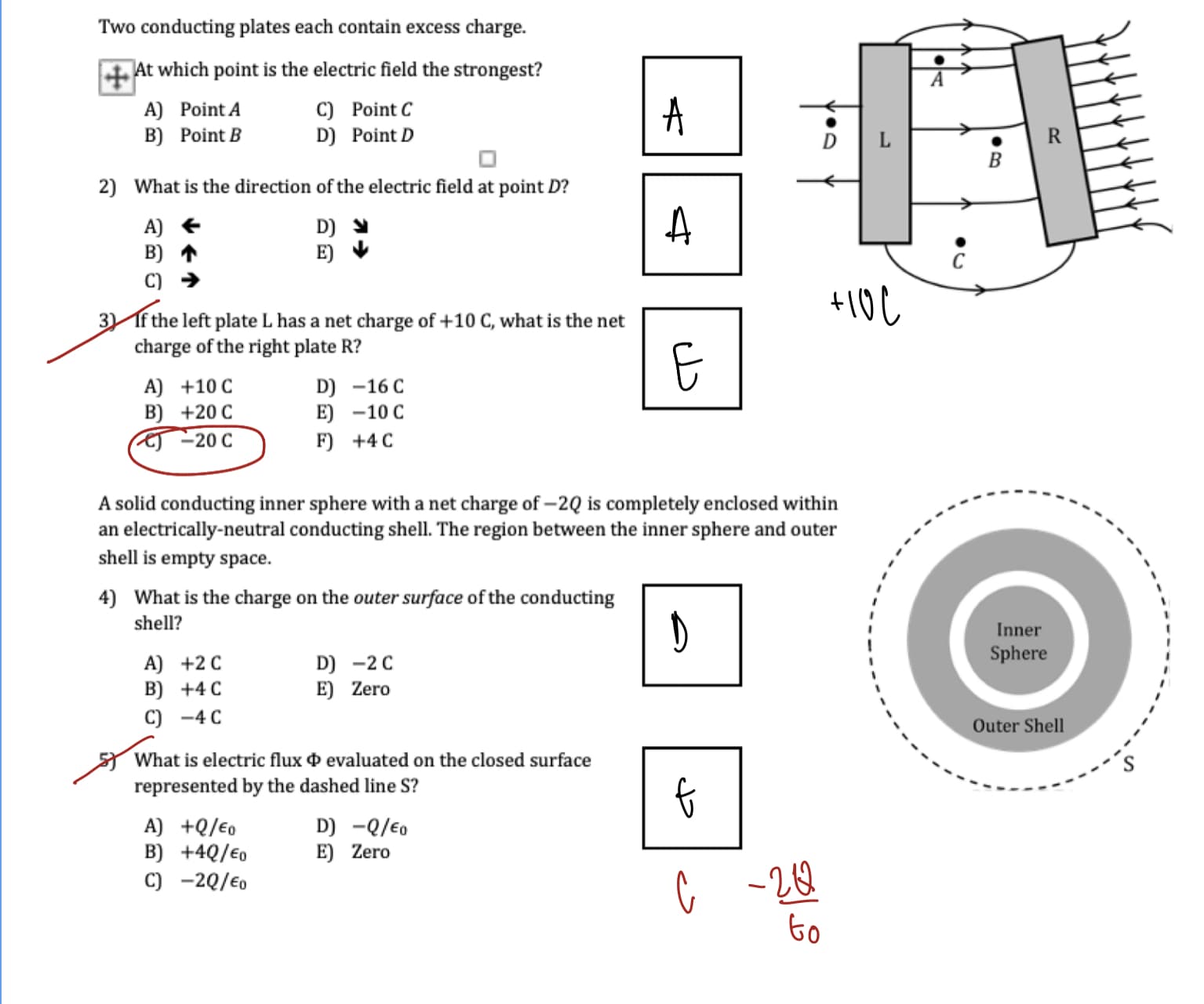 3) If the left plate L has a net charge of +10 C, what is the net
charge of the right plate R?
A) +10 C
B) +20 C
eJ -20 C
D) -16 C
E) -10 C
F) +4 C
