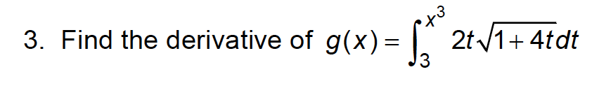 3. Find the derivative of g(x)= .
2t 1+ 4tdt
||
