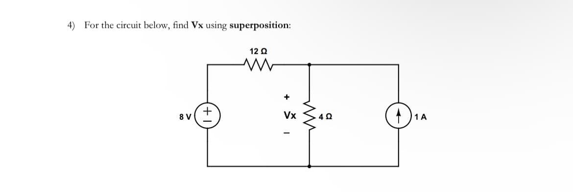 4) For the circuit below, find Vx using superposition:
8 V
+
12 Ω
M
+
Vx
402
1 A