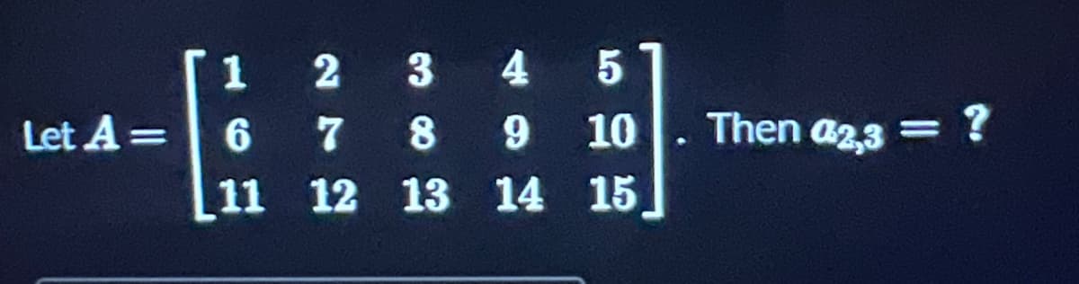 Let A =
1
6
11
4 5
9 10
15
2 3
78
12 13 14
Then 42,3
<= ?