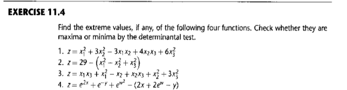 Find the extreme values, if any, of the following four functions. Check whether they are
maxima or minima by the determinantal test.
1. z = x? + 3x3 – 3x) x2 + 4x2x3 + 6x}
