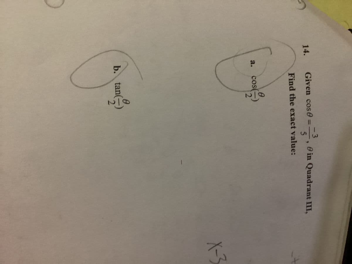 14.
a.
-3
5
Find the exact value:
Given cos 0 =
=
Cos
0
b. tan(
0-
ein Quadrant III,
X-3