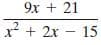 9x + 21
x2 + 2x – 15
