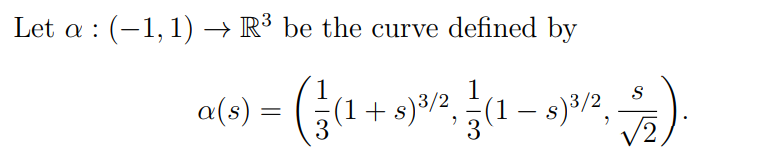 Let a : (−1, 1) → R³ be the curve defined by
1
S
( 1 +)
a(s) =
(1 + s)³/², (1 — s)³/²,