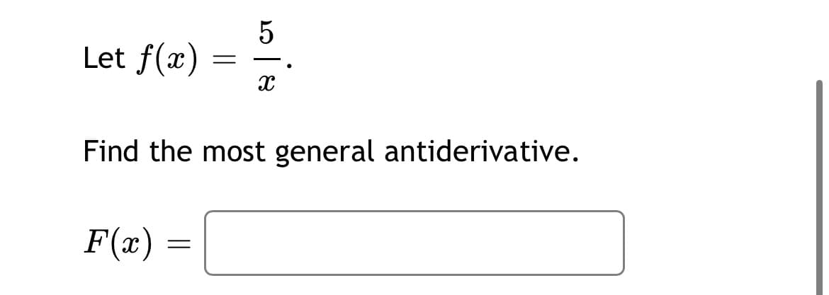 Let f(x)
Find the most general antiderivative.
F(x)
