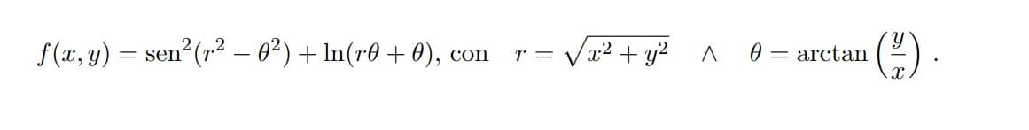 f (x, y) = sen (r² – 0²)
+ In(r0 + 0), co
C) .
r = Vx2 + y2
0 = arctan
