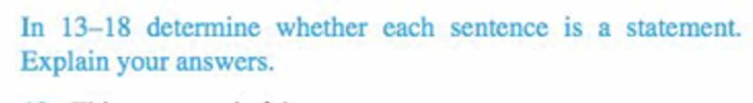 In 13-18 determine whether each sentence is a statement.
Explain your answers.
