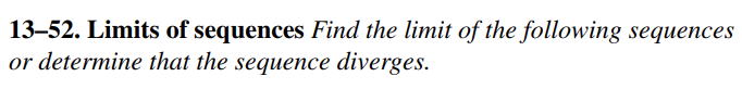 13-52. Limits of sequences Find the limit of the following sequences
or determine that the sequence diverges.
