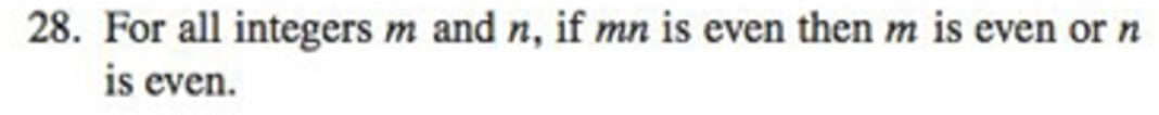 28. For all integers m and n, if mn is even then m is even or n
is even.
