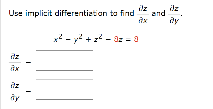 дz
дz
Use implicit differentiation to find and
дх ду
дz
дх
əz
ду
||
||
x2 - y2 + 2² - 82 = 8