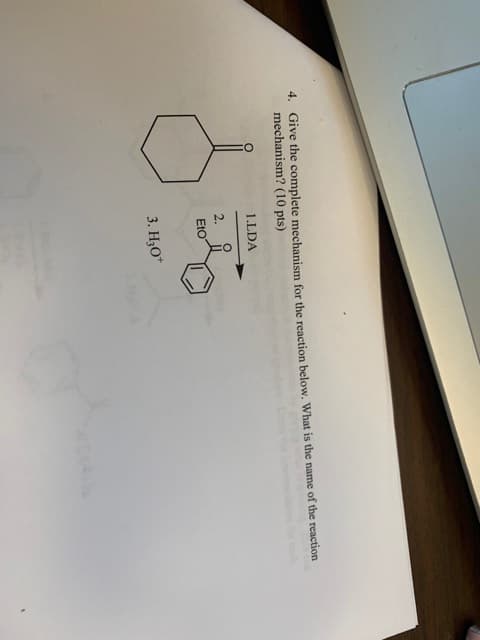 4. Give the complete mechanism for the reaction below. What is the name of the reaction
mechanism? (10 pts)
1.LDA
2.
EtO
3. H3O*
