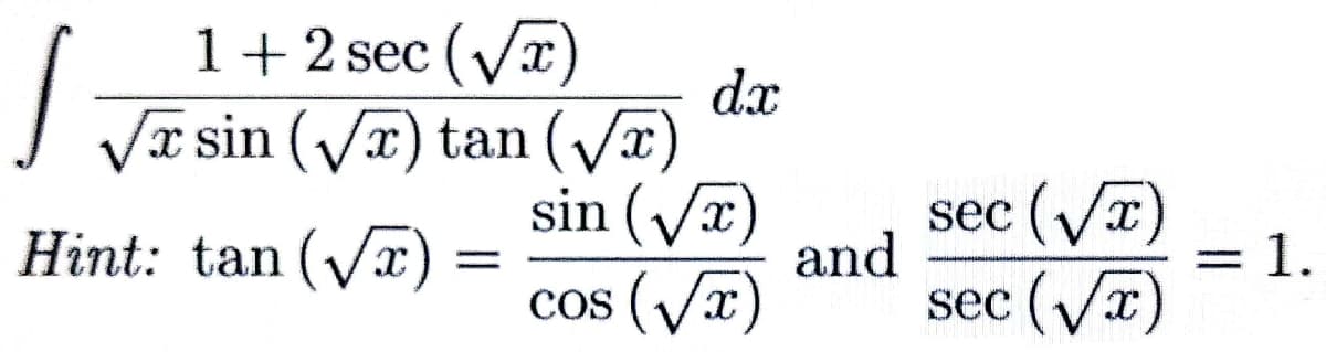 1+2 sec (Vx
dx
Va sin (Vr) tan (Vx)
sin (Vx
sec (Vx
Hint: tan (Vx
and
cos (Vr)
= 1.
%3D
sec (Vx
