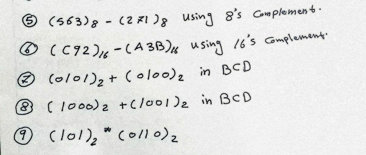 6(563)8 - (2 1 )8 usin1 8's Complemen t.
(2 71 )8 using 8's Complement.
O (ol01),+ (olo0), in BCD
8 (1000)2 +C/oo1)2 in BCD
b.
(l01)," collo)2
