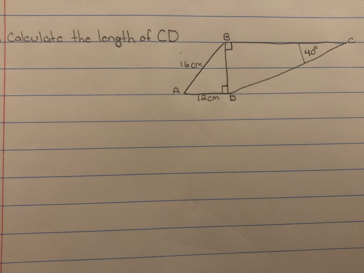Caleulate the lengthof CD
40°
16cm
acm
