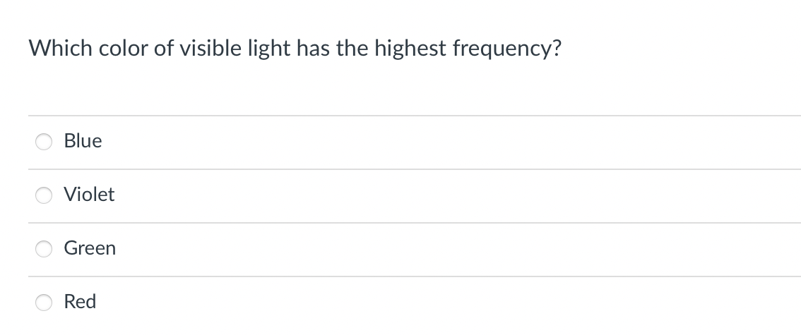 Which color of visible light has the highest frequency?
Blue
Violet
Green
Red