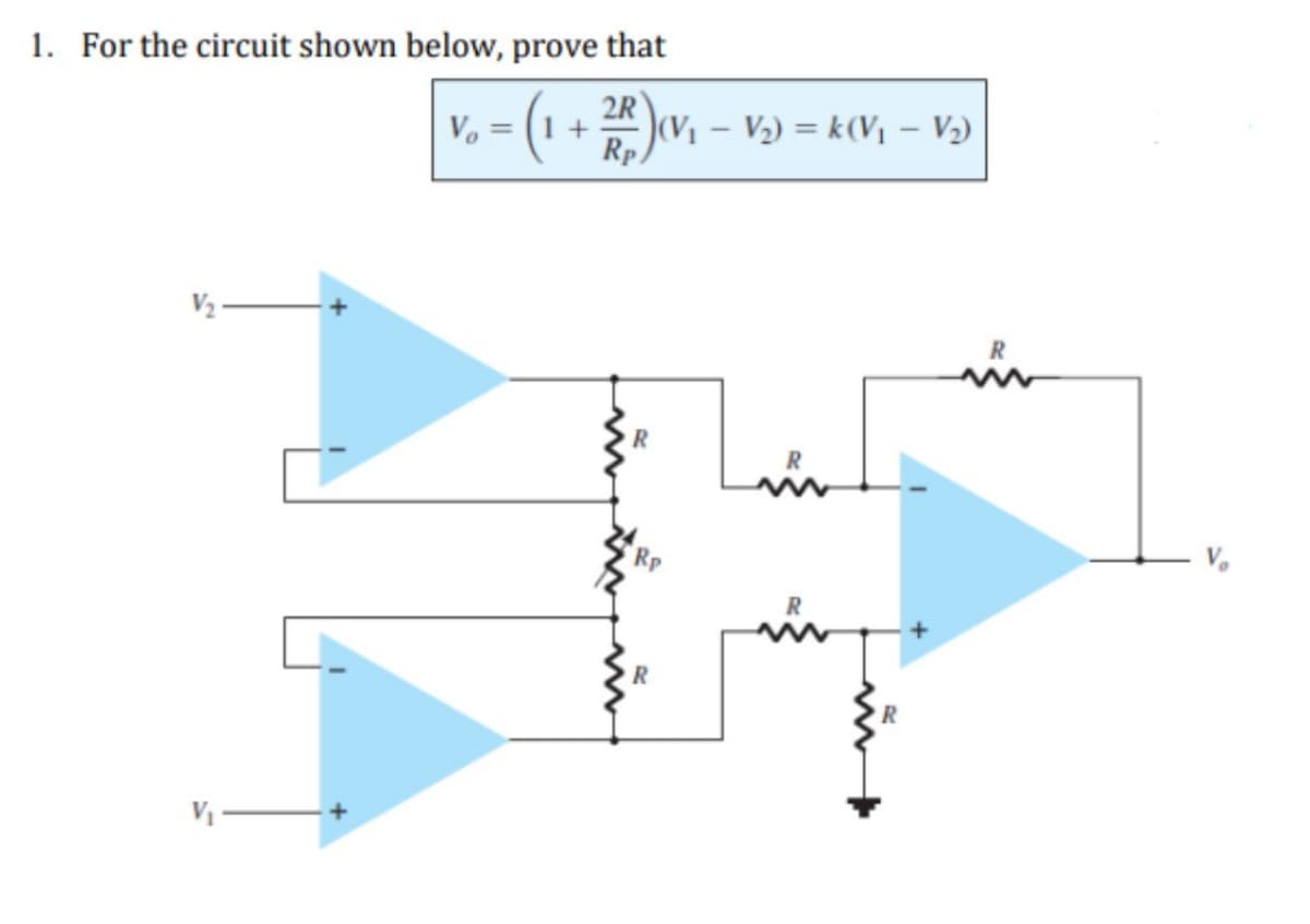 1. For the circuit shown below, prove that
V₁
Vo
2R
= (1 + ²R) (V₁ - V₂) = k(V₁ - V₂)
R
R
R
R