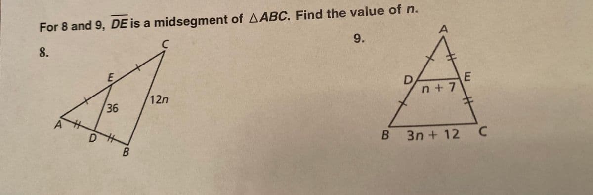 For 8 and 9, DE is a midsegment of AABC. Find the value of n.
9.
8.
E
n+ 7
12n
36
A
B 3n + 12 C
B.
