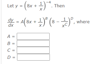 -4
Let y = ( 8x +
Then
* - A(8x + )° (8 -)", where
= Al 8x +
A =
B =
C =
D:
|| || ||
