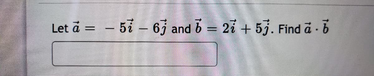 Let a =
- 5-63 and b= 25 + 55. Find a -5
