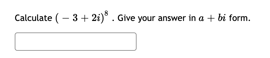 Calculate ( - 3 + 2i)° . Give your answer in a + bi form.
