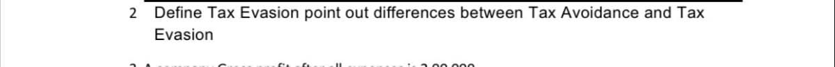 2 Define Tax Evasion point out differences between Tax Avoidance and Tax
Evasion
2 00 000

