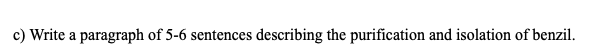 c) Write a paragraph of 5-6 sentences describing the purification and isolation of benzil.