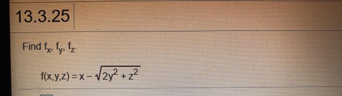 13.3.25
Find f fy, z
2
f(x,y,z) = x – v2y +z?
