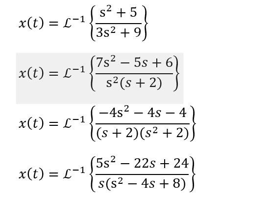 x(t) = L−¹1
x(t) = L−¹
x(t) = L-1
x(t) = L-1
s² + 5
3s² +9
7s² - 5s + 6)
s² (s + 2)
-4s² — 4s — 4
(s + 2)(s² + 2),
5s² 22s + 24
s(s² - 4s + 8)
-