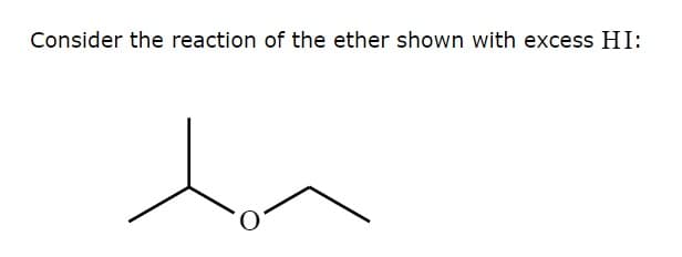 Consider the reaction of the ether shown with excess HI: