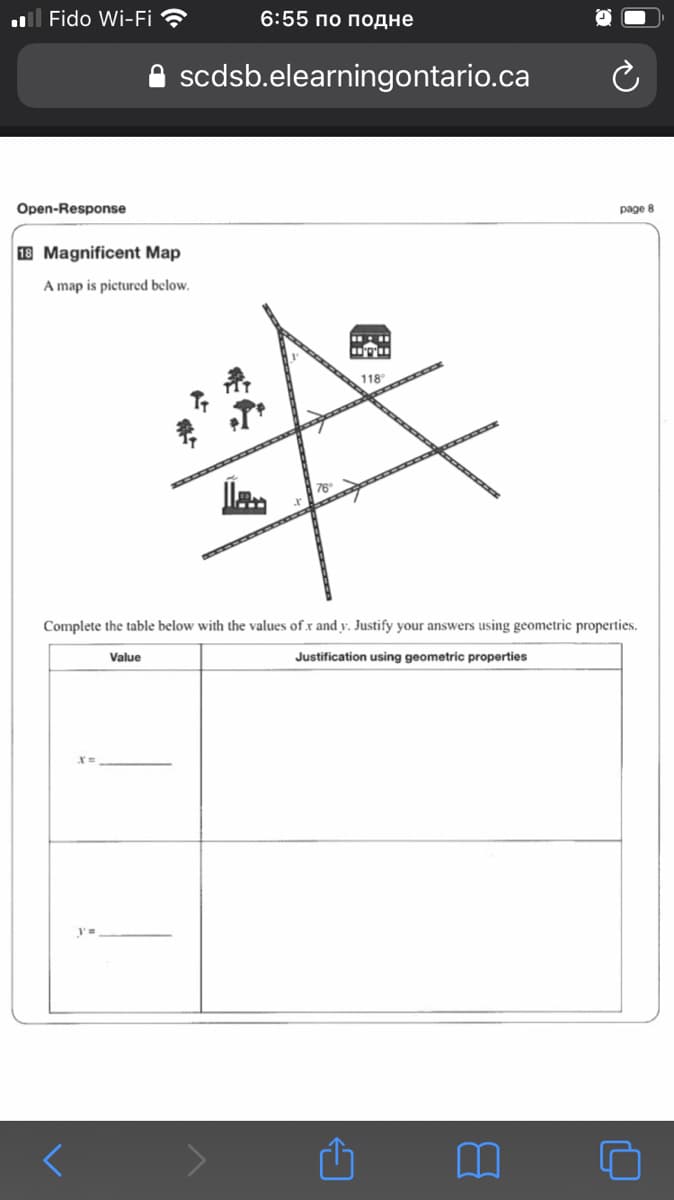 l Fido Wi-Fi ?
6:55 по подне
scdsb.elearningontario.ca
Open-Response
рage 8
18 Magnificent Map
A map is pictured below.
118
Complete the table below with the values of x and v. Justify your answers using geometric properties.
Value
Justification using geometric properties
系
