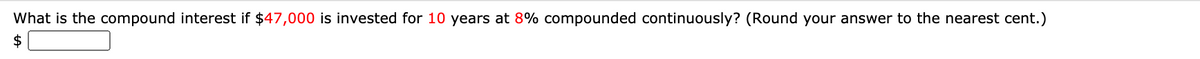 What is the compound interest if $47,000 is invested for 10 years at 8% compounded continuously? (Round your answer to the nearest cent.)
$
