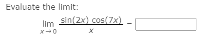 Evaluate the limit:
lim sin(2x) cos(7x)
