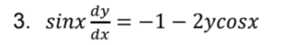 dy
3. sinx = -
= -1- 2ycosx
dx
