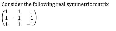 Consider the following real symmetric matrix
1
1
1V
1
-1
1
1
1
-1
